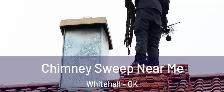Chimney Sweep Near Me Whitehall - OK
