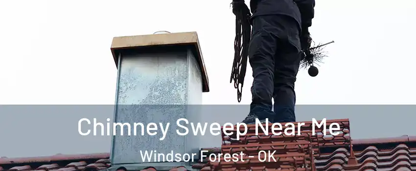Chimney Sweep Near Me Windsor Forest - OK