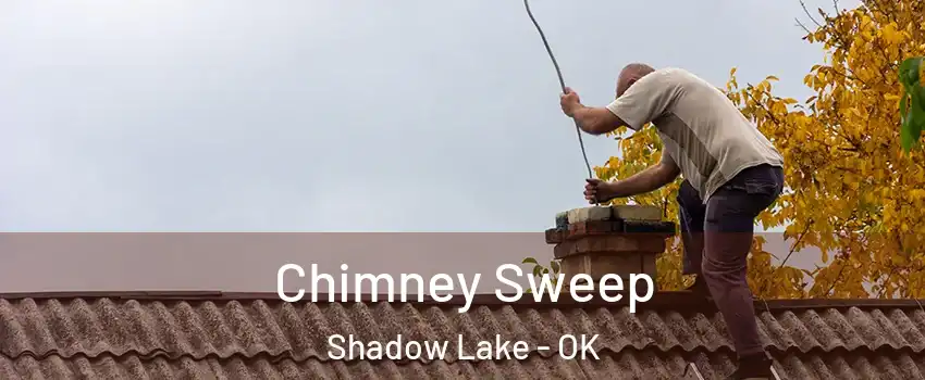 Chimney Sweep Shadow Lake - OK