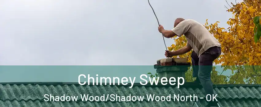Chimney Sweep Shadow Wood/Shadow Wood North - OK