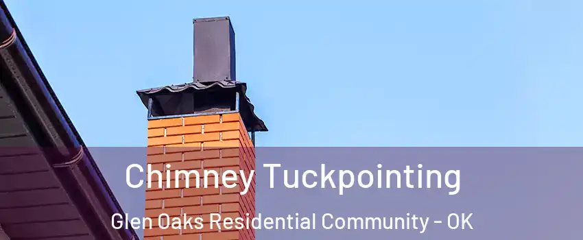 Chimney Tuckpointing Glen Oaks Residential Community - OK