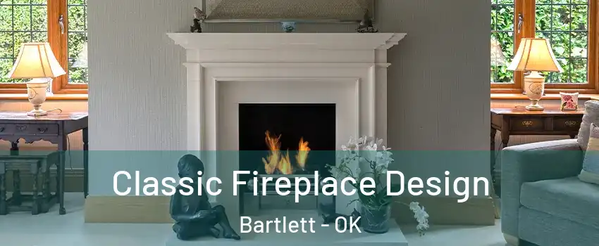 Classic Fireplace Design Bartlett - OK