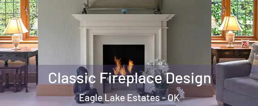 Classic Fireplace Design Eagle Lake Estates - OK
