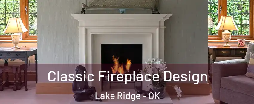 Classic Fireplace Design Lake Ridge - OK