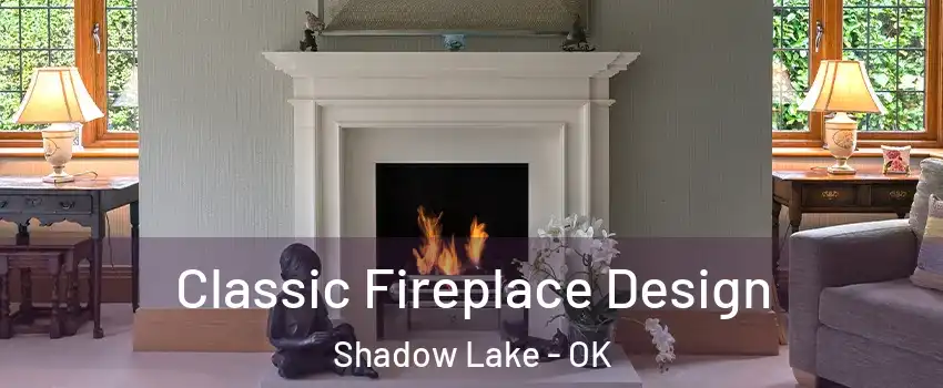 Classic Fireplace Design Shadow Lake - OK