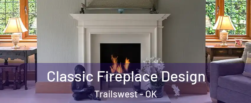 Classic Fireplace Design Trailswest - OK