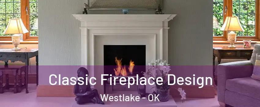 Classic Fireplace Design Westlake - OK