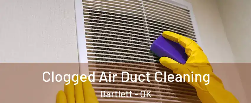 Clogged Air Duct Cleaning Bartlett - OK