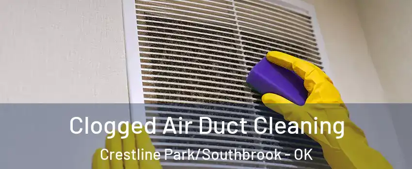 Clogged Air Duct Cleaning Crestline Park/Southbrook - OK