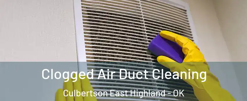 Clogged Air Duct Cleaning Culbertson East Highland - OK