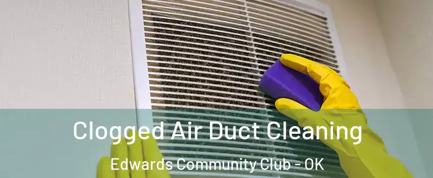 Clogged Air Duct Cleaning Edwards Community Club - OK