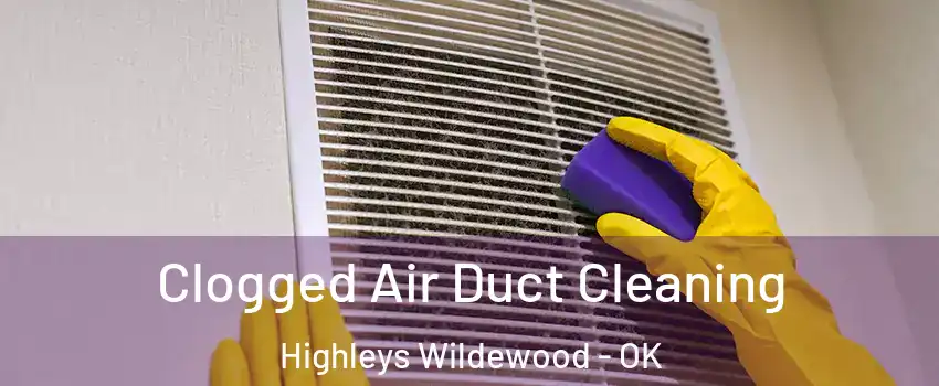 Clogged Air Duct Cleaning Highleys Wildewood - OK