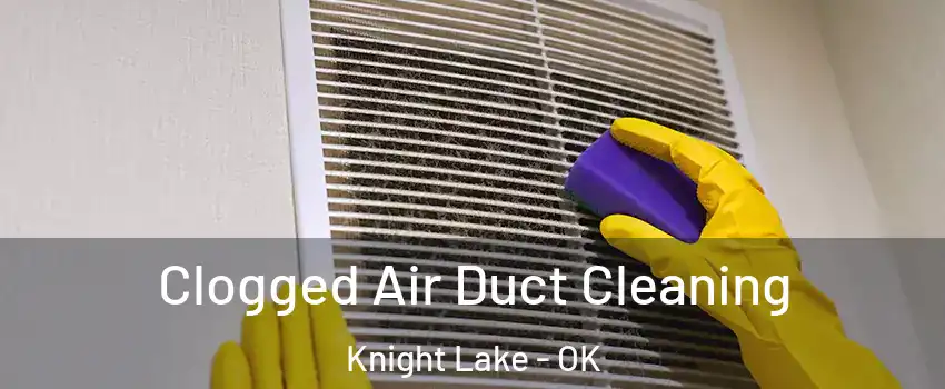 Clogged Air Duct Cleaning Knight Lake - OK