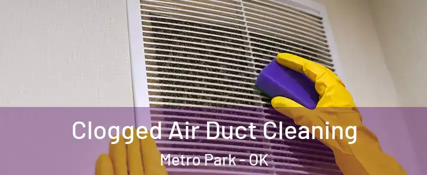 Clogged Air Duct Cleaning Metro Park - OK