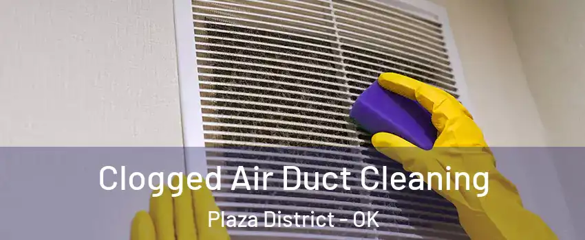 Clogged Air Duct Cleaning Plaza District - OK