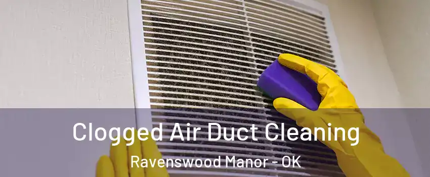 Clogged Air Duct Cleaning Ravenswood Manor - OK