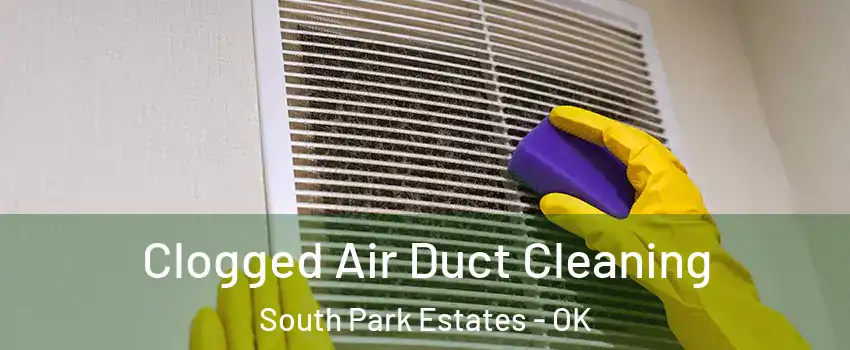 Clogged Air Duct Cleaning South Park Estates - OK