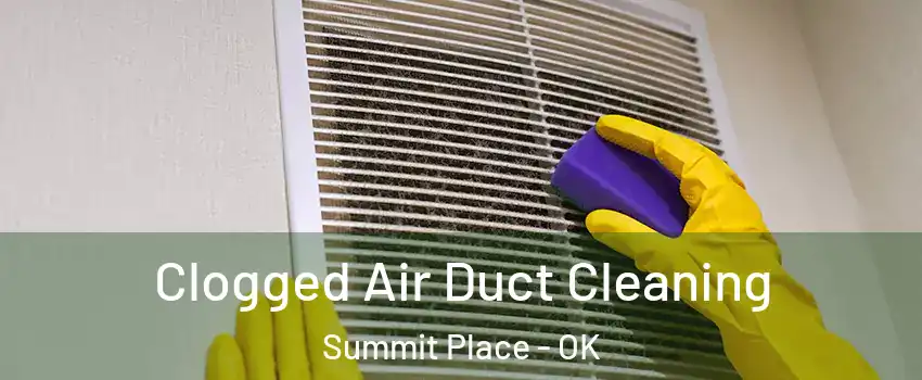 Clogged Air Duct Cleaning Summit Place - OK
