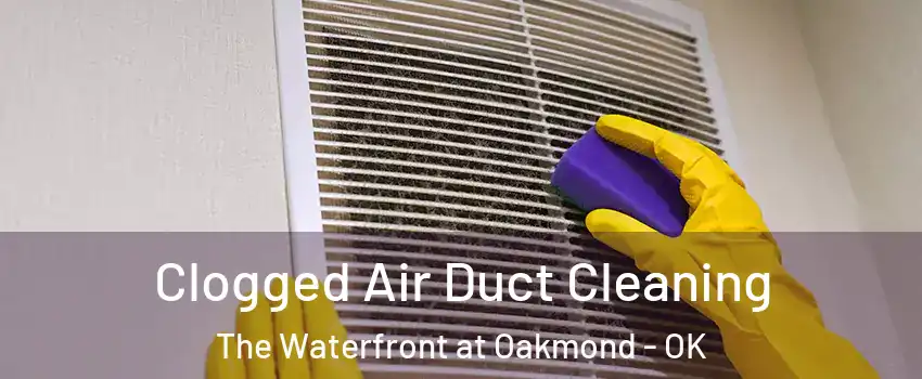 Clogged Air Duct Cleaning The Waterfront at Oakmond - OK