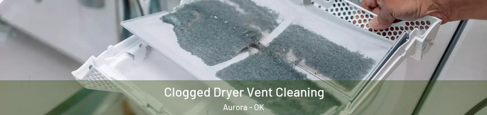 Clogged Dryer Vent Cleaning Aurora - OK