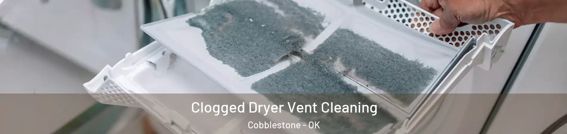 Clogged Dryer Vent Cleaning Cobblestone - OK