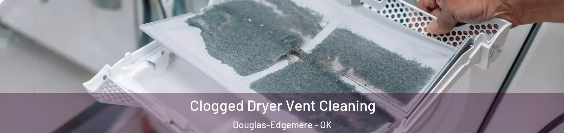 Clogged Dryer Vent Cleaning Douglas-Edgemere - OK