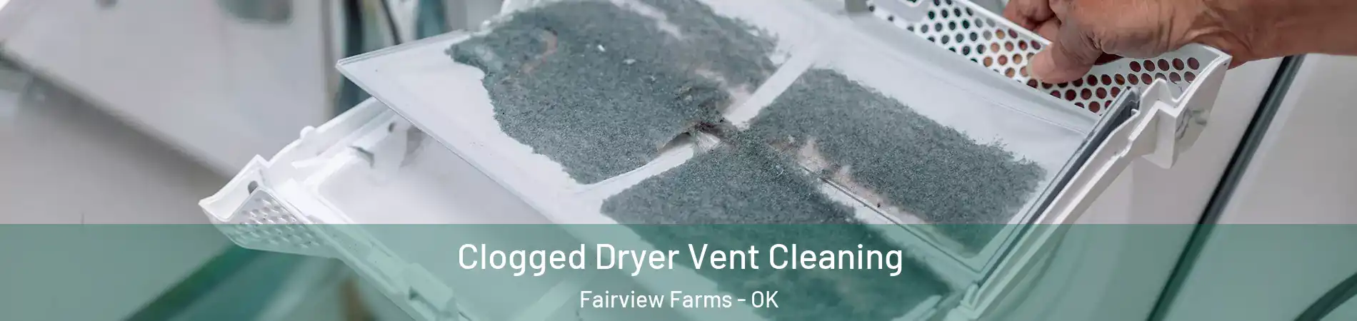 Clogged Dryer Vent Cleaning Fairview Farms - OK