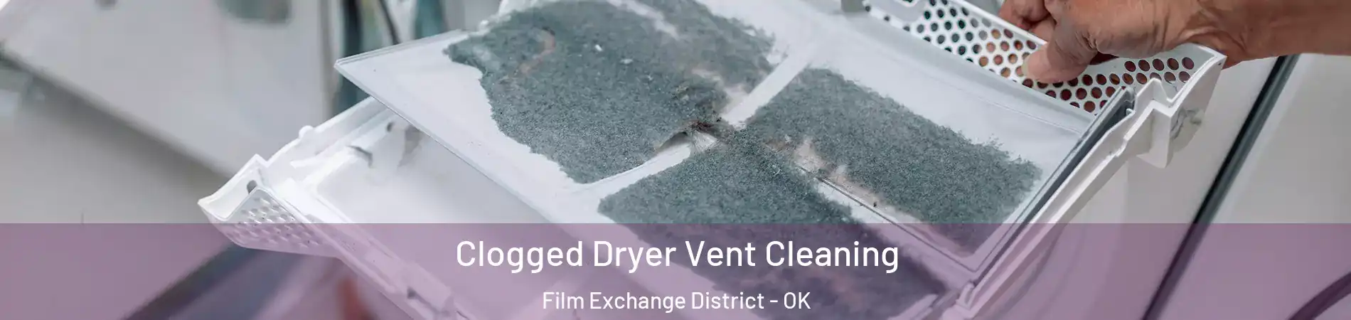 Clogged Dryer Vent Cleaning Film Exchange District - OK