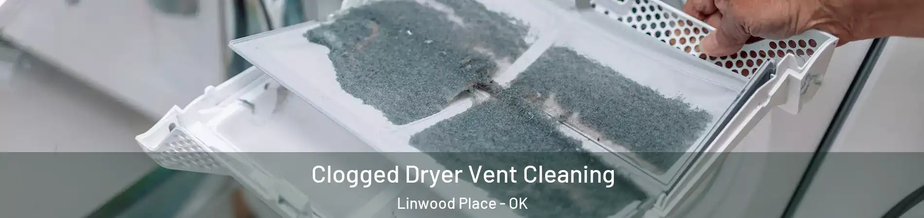 Clogged Dryer Vent Cleaning Linwood Place - OK