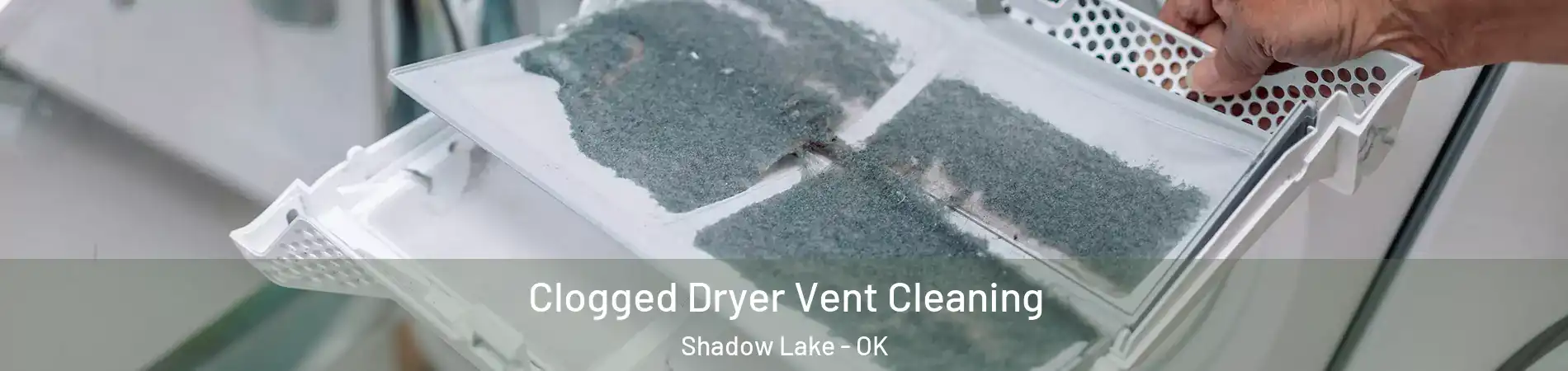 Clogged Dryer Vent Cleaning Shadow Lake - OK