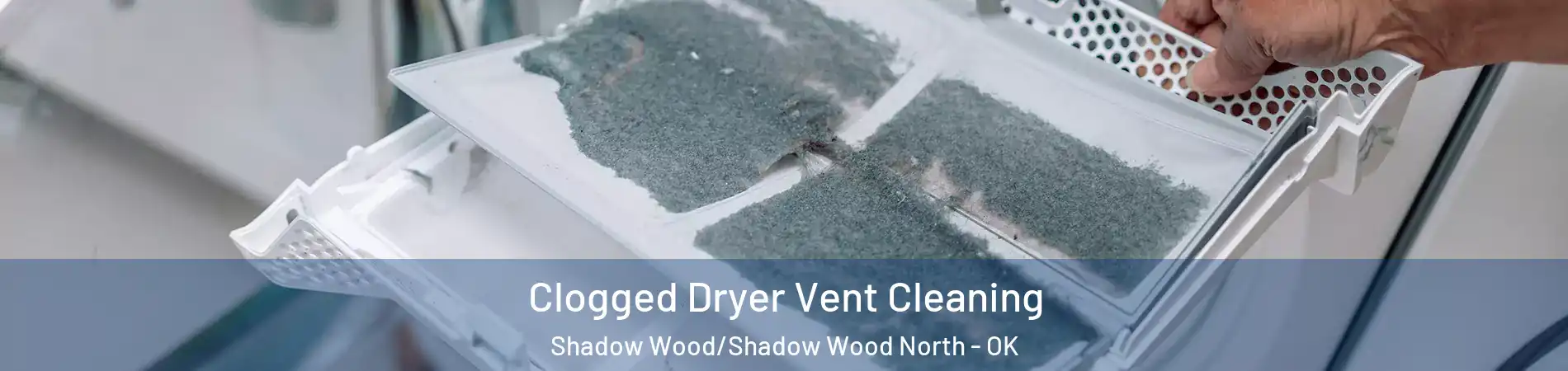 Clogged Dryer Vent Cleaning Shadow Wood/Shadow Wood North - OK