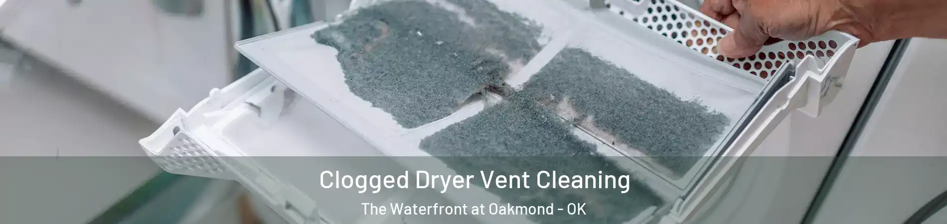 Clogged Dryer Vent Cleaning The Waterfront at Oakmond - OK