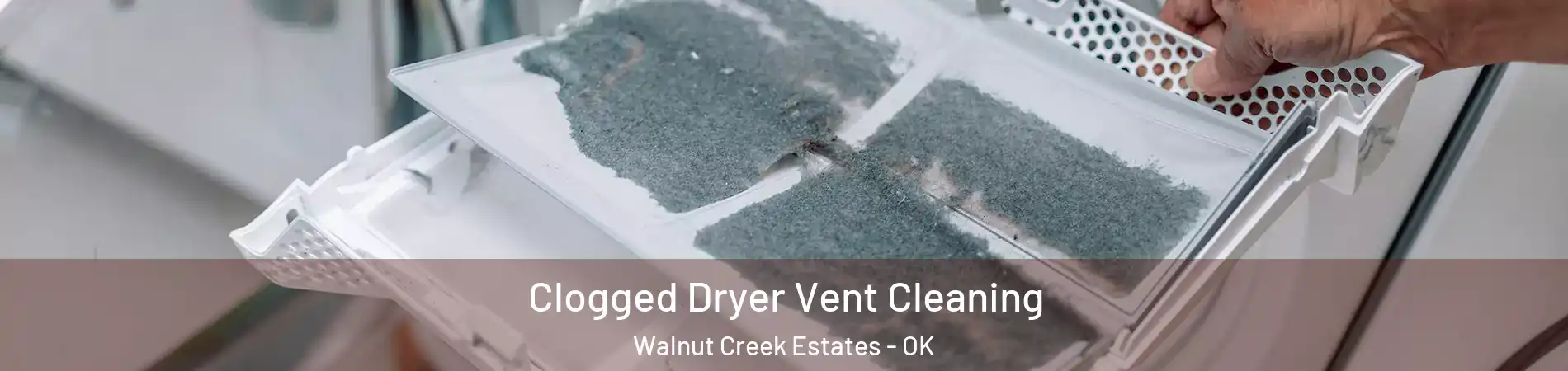 Clogged Dryer Vent Cleaning Walnut Creek Estates - OK