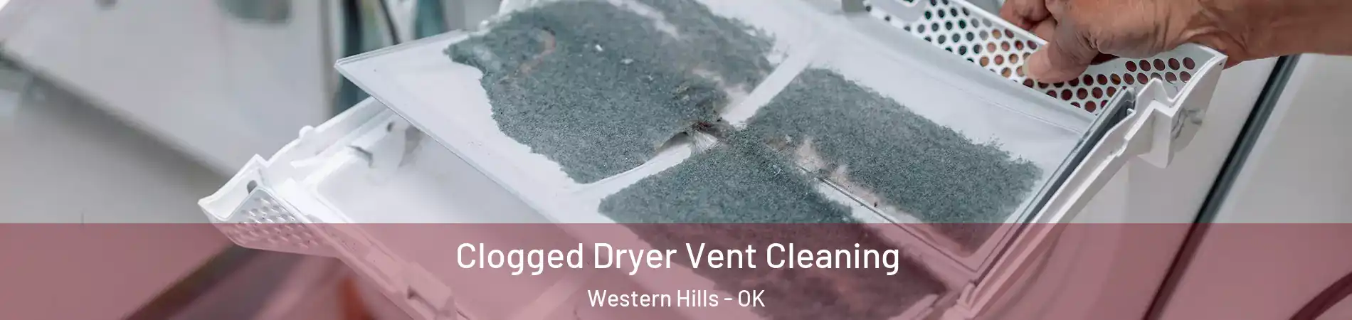 Clogged Dryer Vent Cleaning Western Hills - OK