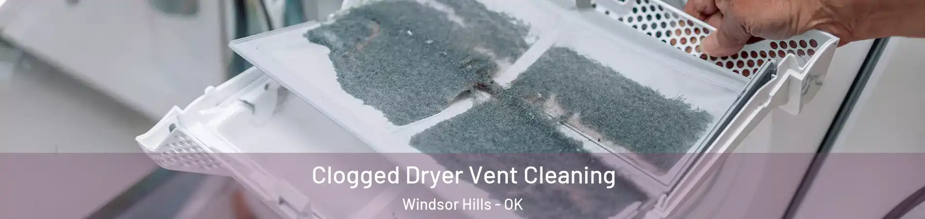 Clogged Dryer Vent Cleaning Windsor Hills - OK