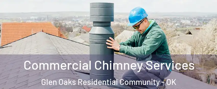 Commercial Chimney Services Glen Oaks Residential Community - OK