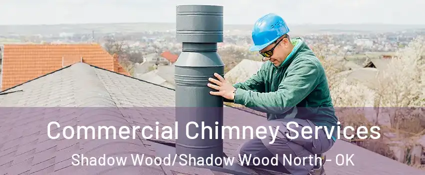 Commercial Chimney Services Shadow Wood/Shadow Wood North - OK