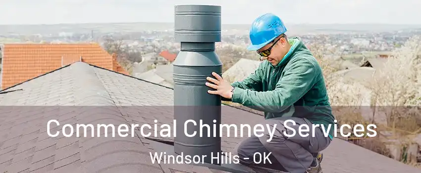 Commercial Chimney Services Windsor Hills - OK
