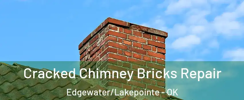 Cracked Chimney Bricks Repair Edgewater/Lakepointe - OK