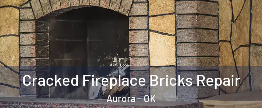 Cracked Fireplace Bricks Repair Aurora - OK