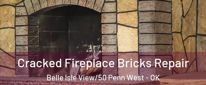 Cracked Fireplace Bricks Repair Belle Isle View/50 Penn West - OK