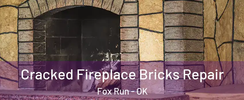 Cracked Fireplace Bricks Repair Fox Run - OK