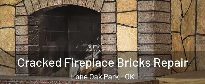 Cracked Fireplace Bricks Repair Lone Oak Park - OK