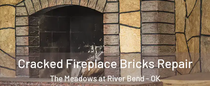 Cracked Fireplace Bricks Repair The Meadows at River Bend - OK