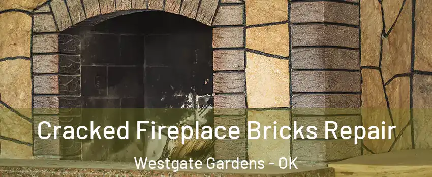 Cracked Fireplace Bricks Repair Westgate Gardens - OK