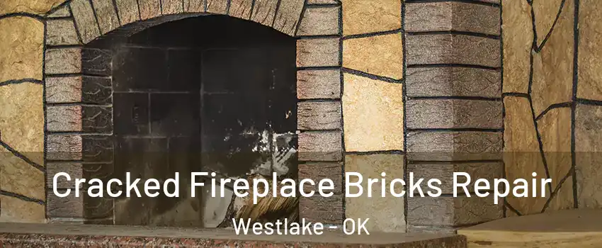 Cracked Fireplace Bricks Repair Westlake - OK