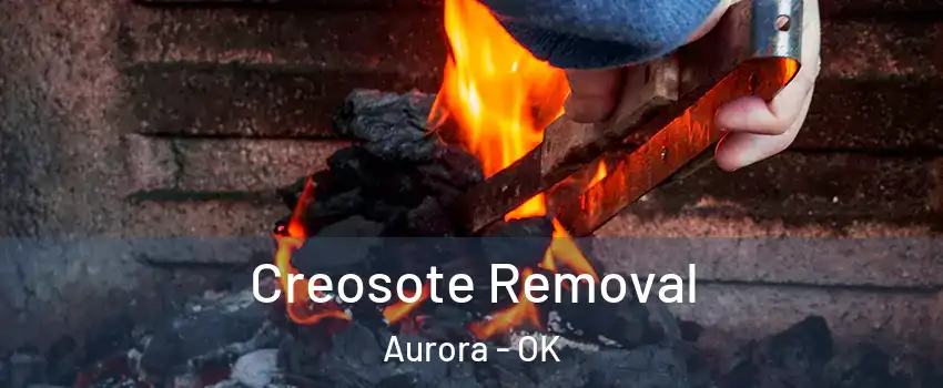 Creosote Removal Aurora - OK