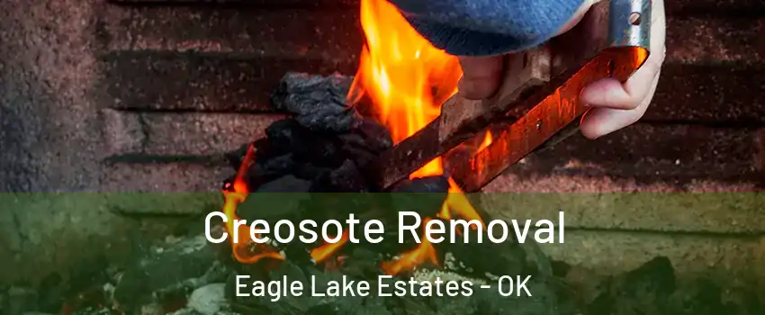 Creosote Removal Eagle Lake Estates - OK