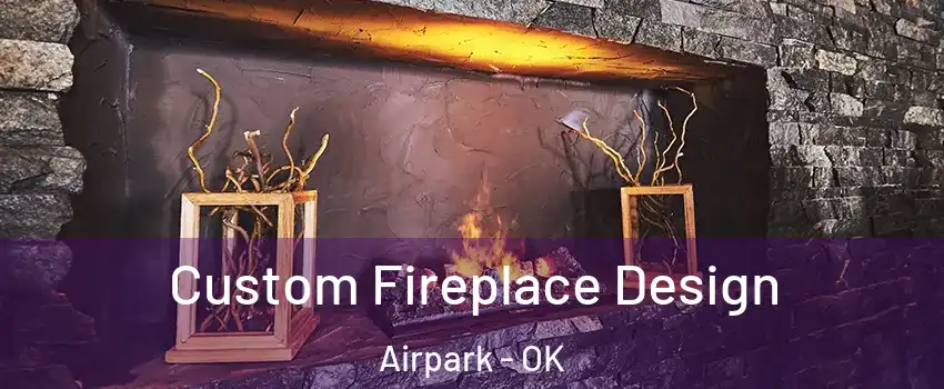 Custom Fireplace Design Airpark - OK