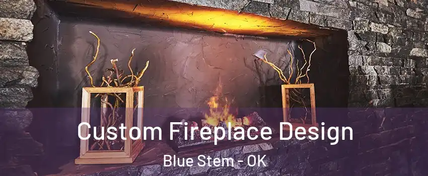 Custom Fireplace Design Blue Stem - OK
